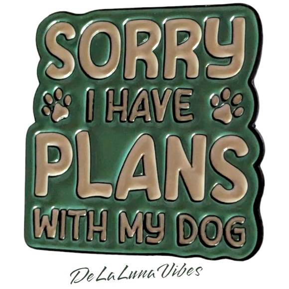 3/$12 "Sorry I Have Plans With My Dog" Enamel Pin 🐾 - Picture 1 of 3